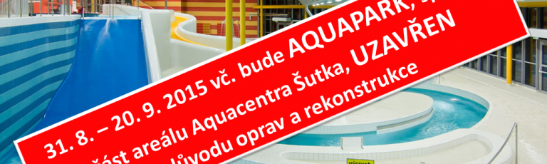 Uzavření aquaparku v Aquacentru Šutka z důvodu oprav a rekonstukce